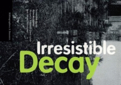 Irresistible Decay: Ruins Reclaimed