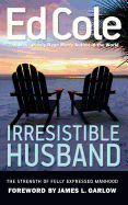Irresistible Husband: The Strength of Fully Expressed Manhood