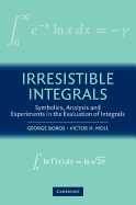 Irresistible Integrals: Symbolics, Analysis and Experiments in the Evaluation of Integrals