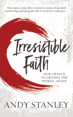 Irresistible: Reclaiming the New That Jesus Unleashed for the World - Stanley, Andy (Read by)