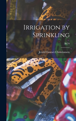 Irrigation by Sprinkling; B670 - Christiansen, Jerald Emmet 1905-1989