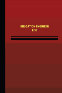 Irrigation Engineer Log (Logbook, Journal - 124 Pages, 6 X 9 Inches): Irrigation Engineer Logbook (Red Cover, Medium)