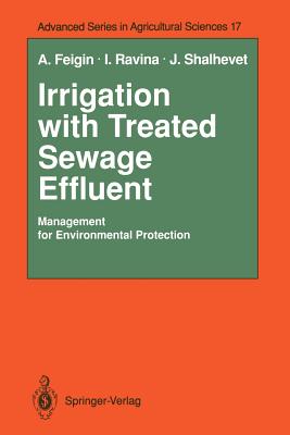 Irrigation with Treated Sewage Effluent: Management for Environmental Protection - Feigin, Amos, and Ravina, Israela, and Shalhevet, Joseph