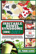 Irritable Bowel Syndrome (Ibs) Diet: Super Nutritional Solution Cookbook On Recipes, Foods And Meal Plan To Understand, Manage And Fight IBS (Purposeful Diet To Reclaim Your Digestive Health)