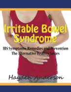 Irritable Bowel Syndrome: Ibs Symptoms, Remedies and Prevention (Large Print): The Alternative Healing Series