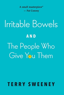 Irritable Bowels and The People Who Give You Them - Sweeney, Terry J