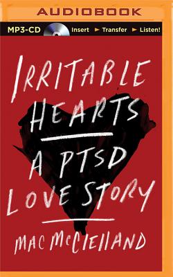 Irritable Hearts: A PTSD Love Story - McClelland, Mac, and Campbell, Cassandra (Read by)