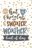 Ir's a Hot Chocolate & Sweater Weather Kind of Day: Blank Lined Notebook Journal - Hygge Diary