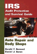 IRS Audit Protection and Survival Guide, Auto Repair and Body Shops - Baran, Daniel J, and Bernard, Gerald F, and Brown, James E