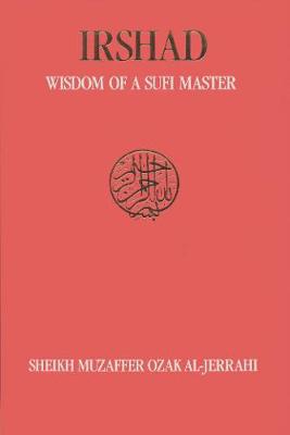 Irshad: Wisdom of a Sufi Master - Ozak, Sheikh Muzaffer, and Nasr, Seyyed Hossein, PH.D. (Preface by), and Holland, Muhtar (Translated by)