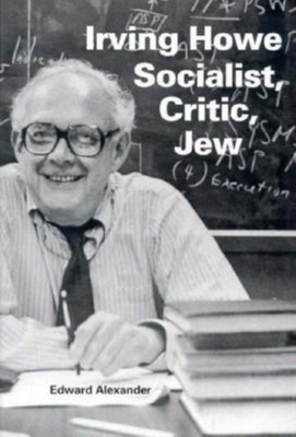 Irving Howe--Socialist, Critic, Jew - Alexander, Edward
