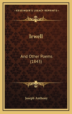 Irwell: And Other Poems (1843) - Anthony, Joseph