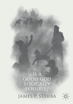 Is a Good God Logically Possible? - Sterba, James P.