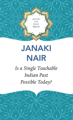 Is a Single Teachable Indian Past Possible Today? - Nair, Janaki