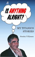 Is Anything Alright?: My Titanics Story