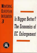 Is Bigger Better? the Economics of EC Enlargement: Monitoring European Integration 3 - Baldwin, Richard, and Haalaud, Jan I (Editor), and Begg, David (Editor)
