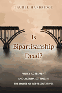 Is Bipartisanship Dead?: Policy Agreement and Agenda-Setting in the House of Representatives