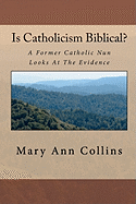 Is Catholicism Biblical?: A Former Nun Looks at the Evidence