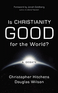 Is Christianity Good for the World?: A Debate