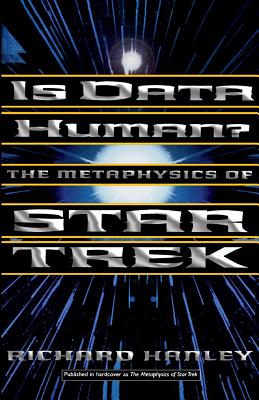 Is Data Human?: Or, the Metaphysics of Star Trek - Hanley, Richard