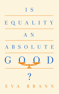 Is Equality an Absolute Good? - Brann, Eva