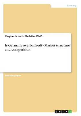 Is Germany overbanked? - Market structure and competition - Herr, Chrysanth, and Wei, Christian