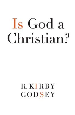 Is God a Christian - Godsey, R Kirby