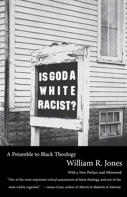 Is God a White Racist?: A Preamble to Black Theology - Jones, William R
