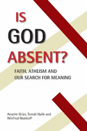 Is God Absent?: Faith, Atheism, and Our Search for Meaning