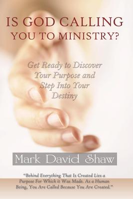 Is God Calling You To Ministry? - Shaw, Mark David