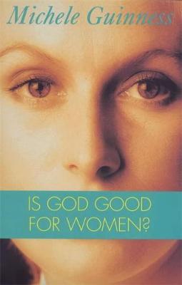 Is God Good for Women? - Guinness, Michele