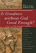 Is Goodness Without God Good Enough?: A Debate on Faith, Secularism, and Ethics