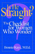 Is He Straight?: The Checklist for Women Who Wonder - Kaye, Bonnie, M.Ed.