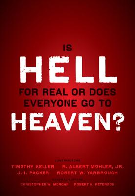 Is Hell for Real or Does Everyone Go To Heaven?: With contributions by Timothy Keller, R. Albert Mohler Jr., J. I. Packer, and Robert Yarbrough.   General editors Christopher W. Morgan and Robert A. Peterson. - Keller, Timothy (Contributions by), and Mohler, Jr., R. Albert (Contributions by), and Packer, J. I. (Contributions by)