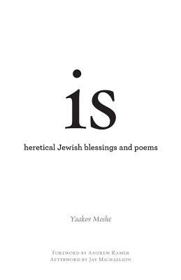 is: heretical Jewish blessings and poems - Moshe, Yaakov, and Ramer, Andrew (Foreword by), and Michaelson, Jay (Afterword by)