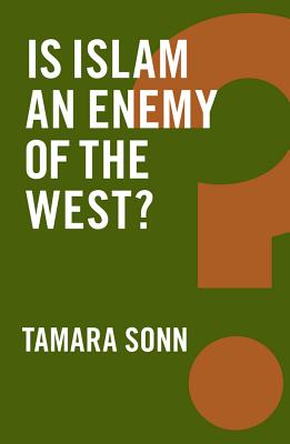 Is Islam an Enemy of the West? - Sonn, Tamara, Professor