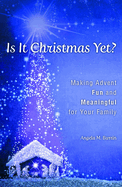 Is It Christmas Yet?: Making Advent Fun and Meaningful for Your Family
