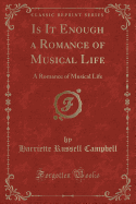 Is It Enough a Romance of Musical Life: A Romance of Musical Life (Classic Reprint)