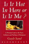 Is it Hot in Here or is it Me?: Facts, Fallacies and Feelings About Menopause - Sand, Gayle