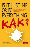 Is it Just Me or is Everything Kak?: The Whingers' Guide to South Africa