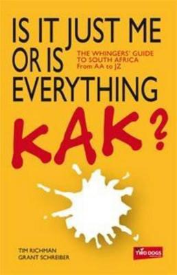Is it Just Me or is Everything Kak?: The Whingers' Guide to South Africa - Richman, Tim, and Schreiber, Grant