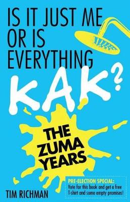 Is it just me or is everything kak?: The Zuma years - Richman, Tim