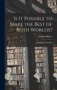 Is it Possible to Make the Best of Both Worlds?: A Book for Young Men