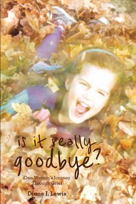 Is It Really Goodbye? - Jamieson, Bethany (Editor), and Cushnie-Mansour, Mary M (Editor), and Tanguay, Danielle (Editor)