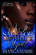 Is it Safe for me to love you?: A. BMarie Anthology