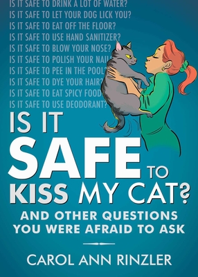 Is It Safe to Kiss My Cat?: And Other Questions You Were Afraid to Ask - Rinzler, Carol Ann