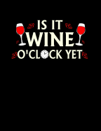 Is It Wine O Clock Yet: Funny Quotes and Pun Themed College Ruled Composition Notebook