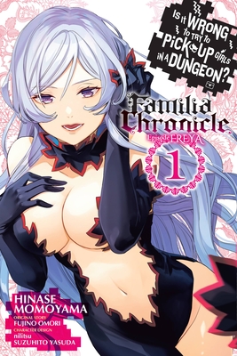 Is It Wrong to Try to Pick Up Girls in a Dungeon? Familia Chronicle Episode Freya, Vol. 1 (Manga) - Omori, Fujino, and Momoyama, Hinase, and Nilitsu