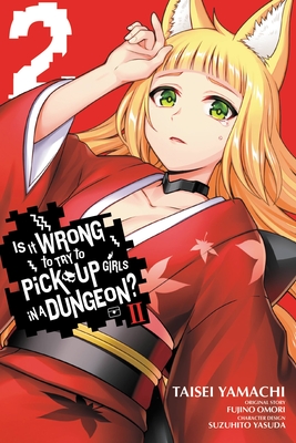 Is It Wrong to Try to Pick Up Girls in a Dungeon? II, Vol. 2 (Manga) - Omori, Fujino, and Yamachi, Taisei, and Yasuda, Suzuhito