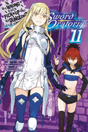 Is It Wrong to Try to Pick Up Girls in a Dungeon? on the Side: Sword Oratoria, Vol. 11 (Light Novel): Volume 11